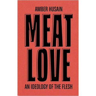 Meat Love: An Ideology of the Flesh