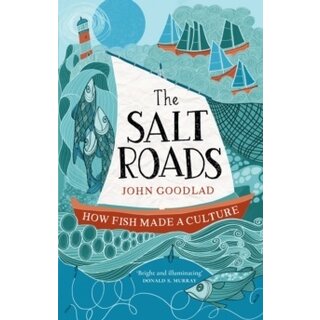 The Salt Roads : How Fish Made a Culture