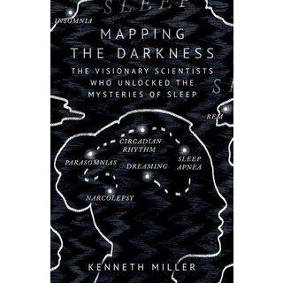 Mapping the Darkness: The Visionary Scientists Who Unlocked the Mysteries of Sleep