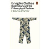 Bring No Clothes : Bloomsbury and the Philosophy of Fashion