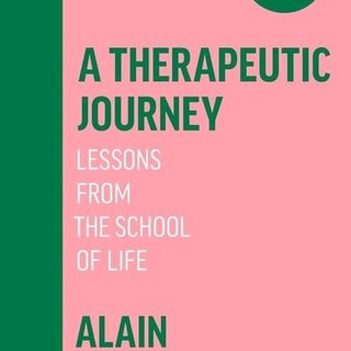 Alain de Botton A Therapeutic Journey : Lessons from the School of Life