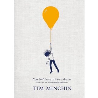 You Don't Have To Have A Dream: Advice for the Incrementally Ambitious