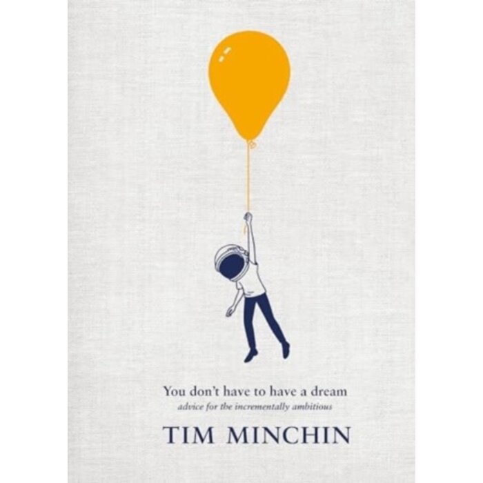 You Don't Have To Have A Dream: Advice for the Incrementally Ambitious