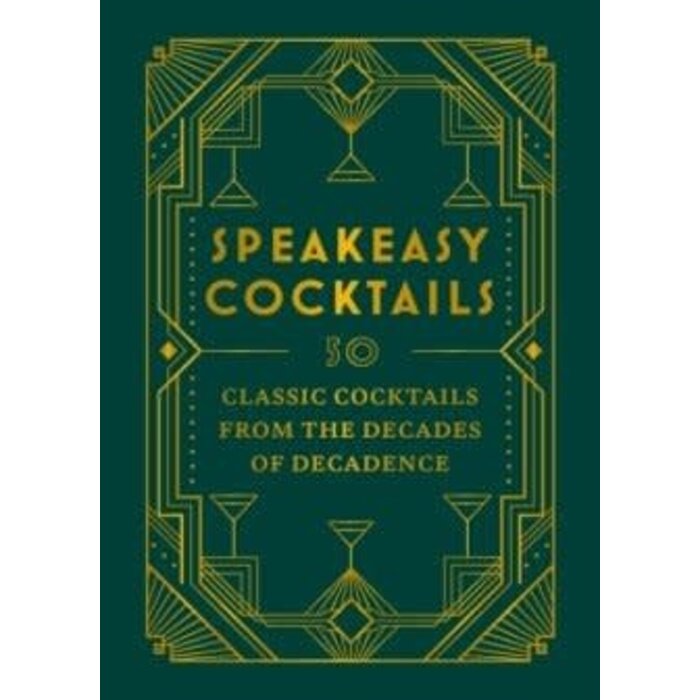 Speakeasy Cocktails : 50 classic cocktails from the decades of decadence