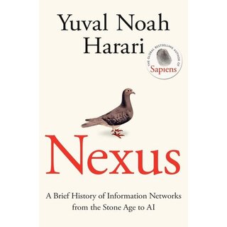 Yuval Noah Harari Nexus: A Brief History of Information Networks from the Stone Age to AI