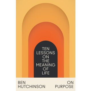 On Purpose : Ten Lessons on the Meaning of Life