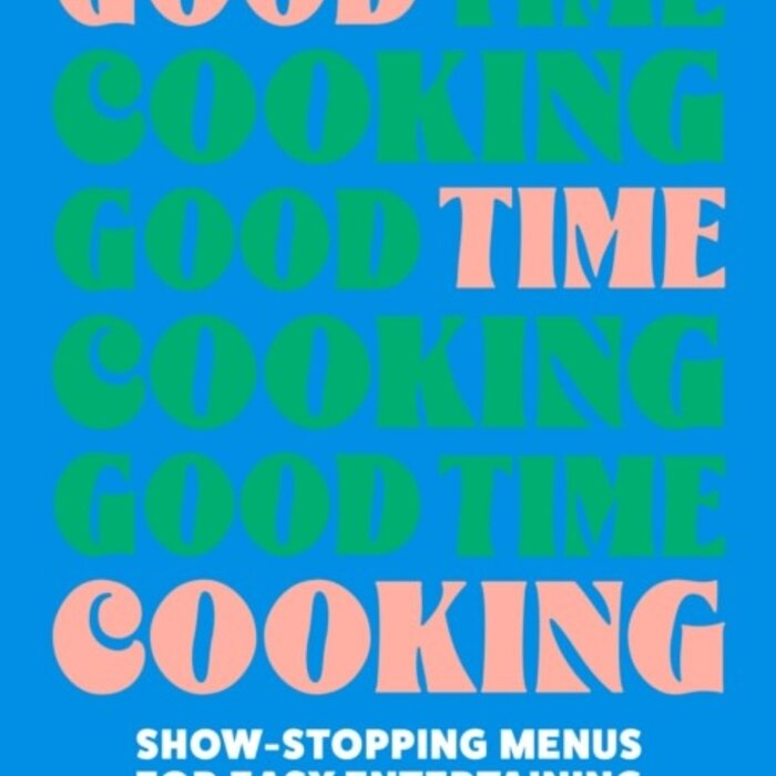 Good Time Cooking : Show-Stopping Menus for Easy Entertaining