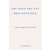 You Have Not Yet Been Defeated : Selected Writings 2011-2021