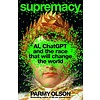 Supremacy : AI, ChatGPT and the Race That Will Change the World