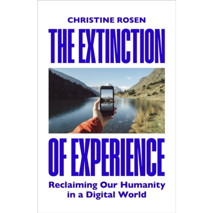 The Extinction of Experience : Reclaiming Our Humanity in a Digital World