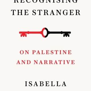 Isabella Hammad Recognising the Stranger : On Palestine and Narrative