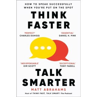 Think Faster, Talk Smarter : How to Speak Successfully When You're Put on the Spot