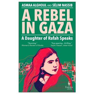 A Rebel in Gaza : A Daughter of Rafah Speaks