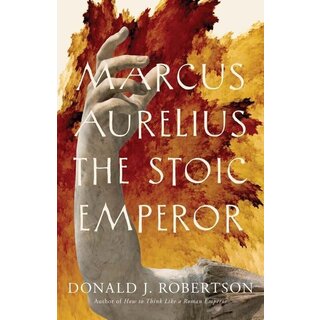 Marcus Aurelius: The Stoic Emperor