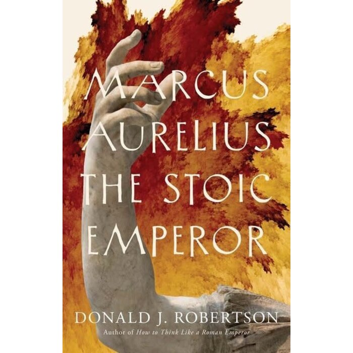 Marcus Aurelius: The Stoic Emperor