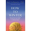 How to Winter : Harnessing Your Mindset to Thrive In Cold, Dark or Difficult Times
