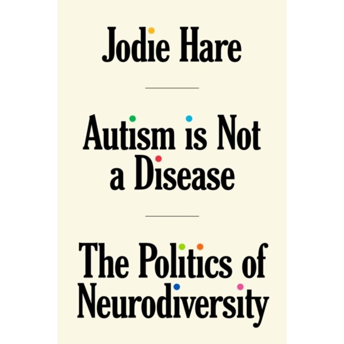 Autism Is Not A Disease : The Politics of Neurodiversity