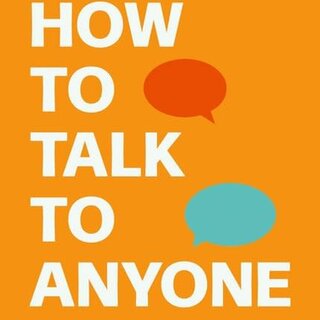 How to Talk to Anyone : 92 Little Tricks for Big Success in Relationships