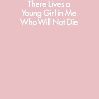 Penguin Classics: There Lives a Young Girl in Me Who Will Not Die