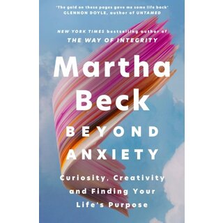 Beyond Anxiety : Curiosity, Creativity and Finding Your Life's Purpose