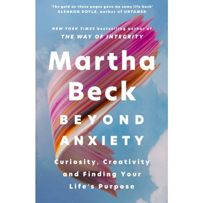 Beyond Anxiety : Curiosity, Creativity and Finding Your Life's Purpose