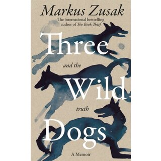 Markus Zusak Three Wild Dogs (and the truth)