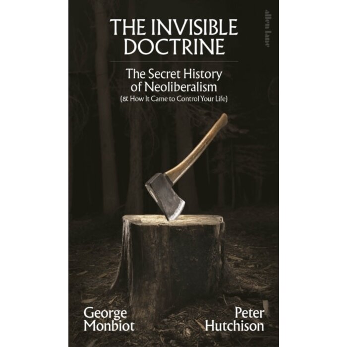 George Monbiot The Invisible Doctrine