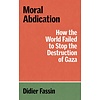 Moral Abdication: How the World Failed to Stop the Destruction of Gaza