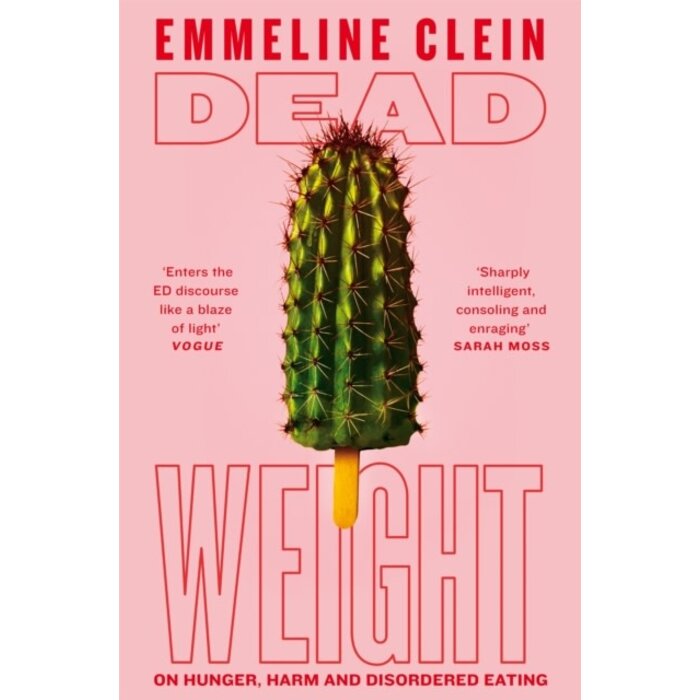 Dead Weight : On Hunger, Harm and Disordered Eating