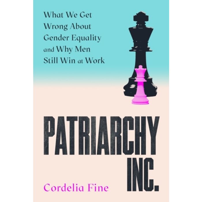 Patriarchy Inc. : What We Get Wrong About Gender Equality - and Why Men Still Win at Work