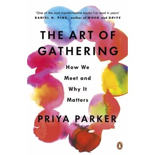 The Art of Gathering : How We Meet and Why It Matters