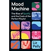 Mood Machine : The Rise of Spotify and the Costs of the Perfect Playlist