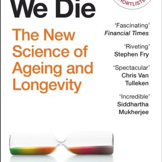 Why We Die : The New Science of Ageing and Longevity