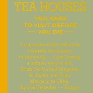 150 Tea Houses You Need to Visit Before You Die