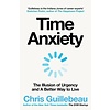 Time Anxiety : The Illusion of Urgency and A Better Way to Live