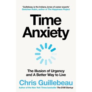 Time Anxiety : The Illusion of Urgency and A Better Way to Live