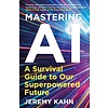 Mastering AI : A Survival Guide to our Superpowered Future