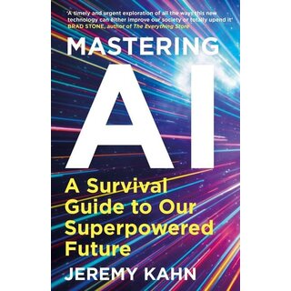 Mastering AI : A Survival Guide to our Superpowered Future