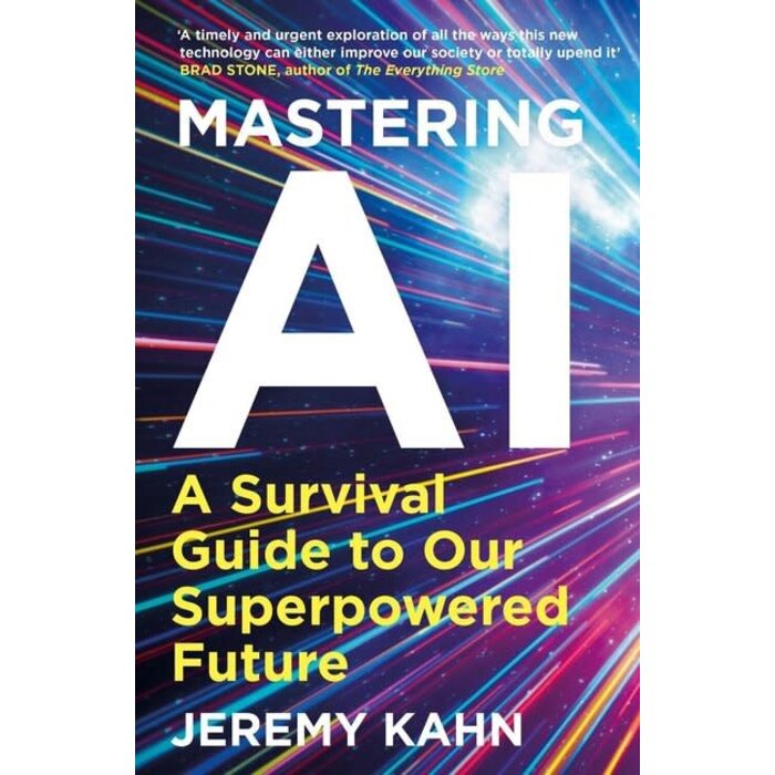 Mastering AI : A Survival Guide to our Superpowered Future
