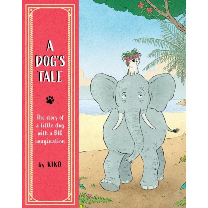 A Dog's Tale : The Story of a Little Dog with a Big Imagination
