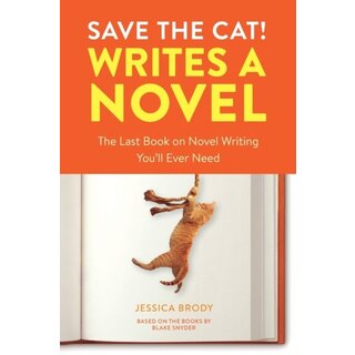 Save the Cat! Writes a Novel : The Last Book On Novel Writing That You'll Ever Need