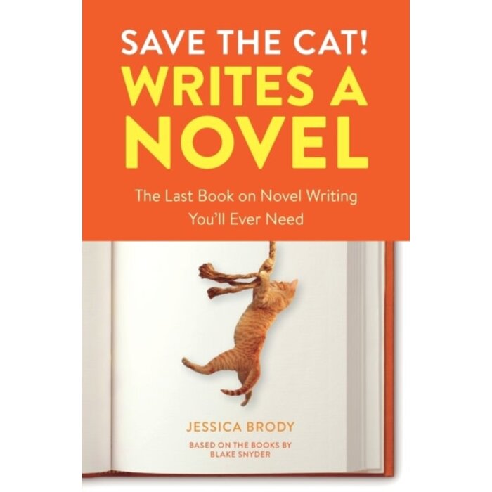 Save the Cat! Writes a Novel : The Last Book On Novel Writing That You'll Ever Need