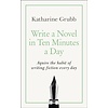 Write a Novel in 10 Minutes a Day : Acquire the habit of writing fiction every day