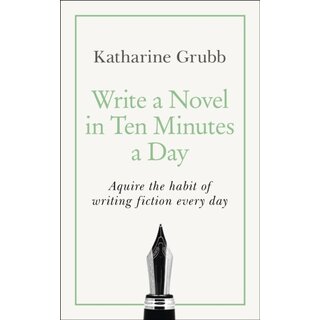Write a Novel in 10 Minutes a Day : Acquire the habit of writing fiction every day