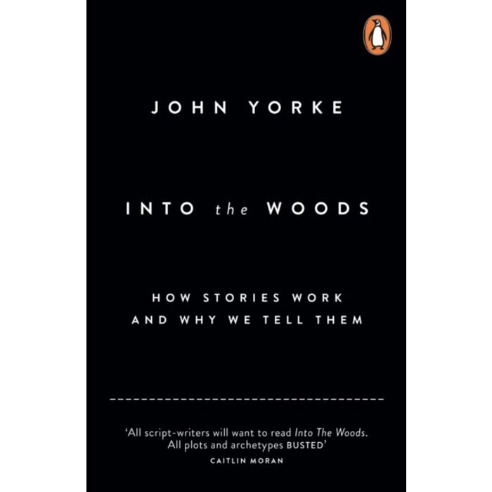 Into The Woods : How Stories Work and Why We Tell Them
