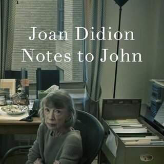 Joan Didion Notes to John