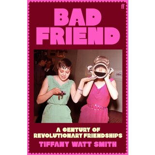 Bad Friend : A Century of Revolutionary Friendships