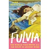 Fulvia : The Woman Who Broke All the Rules in Ancient Rome