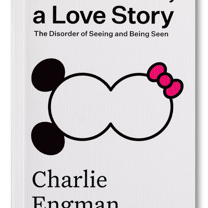 Hello Chaos, a Love Story: The Disorder of Seeing and Being Seen : 6