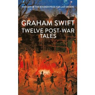 Graham Swift Twelve Post-War Tales